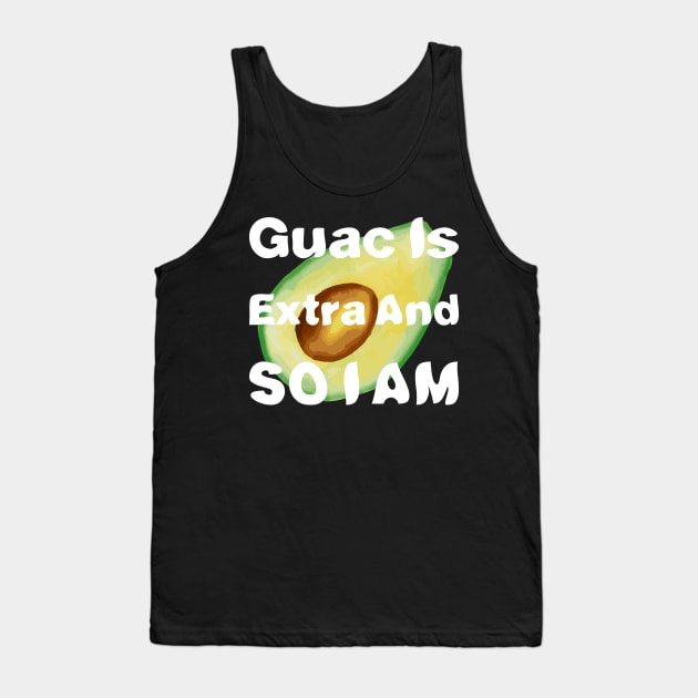 Guac Is Extra And So I Am Tank Top by rjstyle7